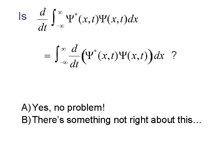 Is ? A) Yes, no problem! B) There’s something not right about this… 