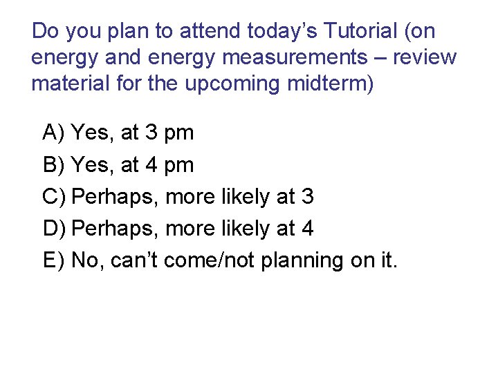 Do you plan to attend today’s Tutorial (on energy and energy measurements – review