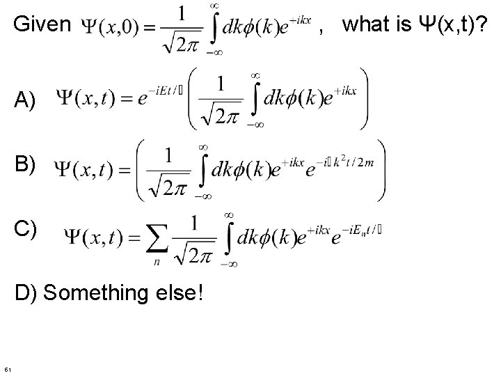 Given A) B) C) D) Something else! 51 , what is Ψ(x, t)? 