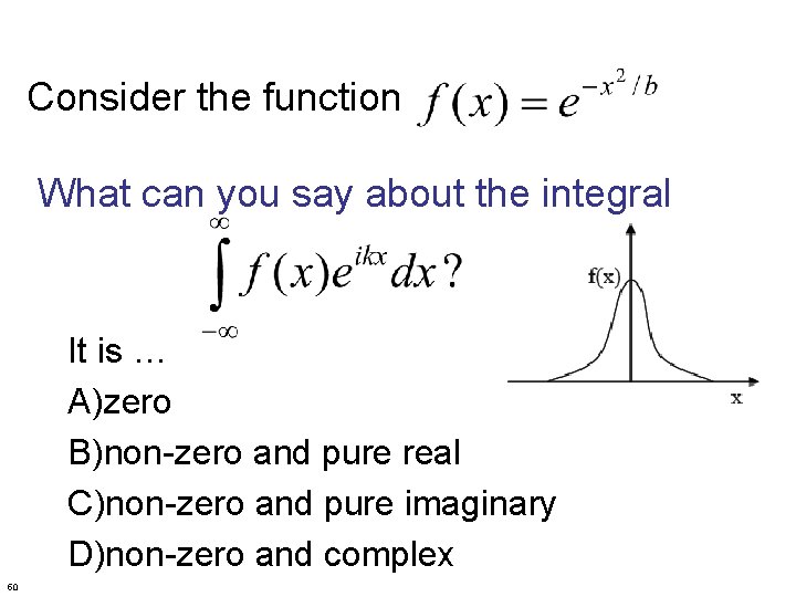 Consider the function What can you say about the integral It is … A)zero