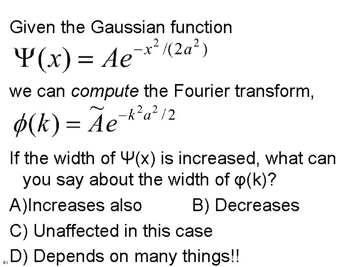 Given the Gaussian function we can compute the Fourier transform, 51 If the width