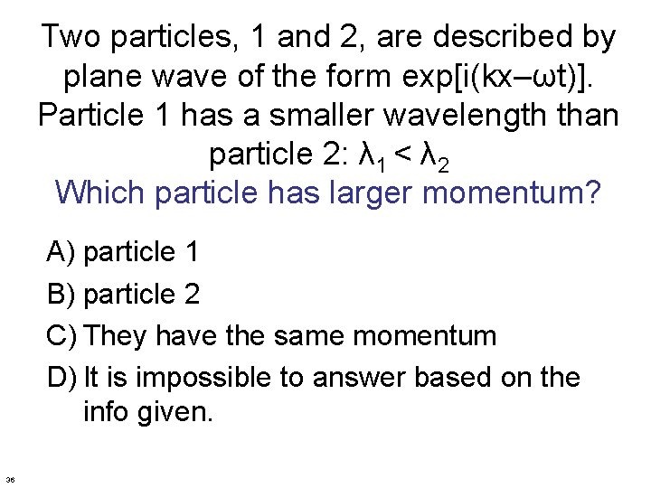 Two particles, 1 and 2, are described by plane wave of the form exp[i(kx–ωt)].