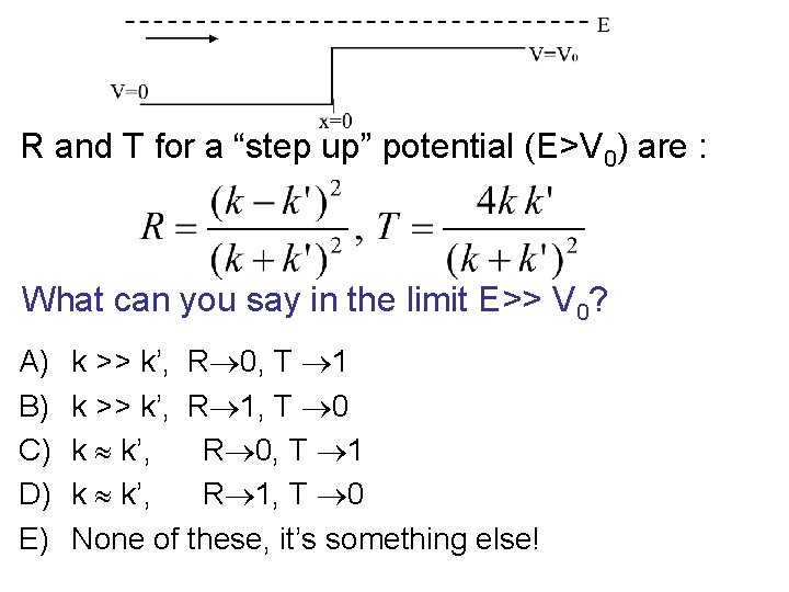 R and T for a “step up” potential (E>V 0) are : What can