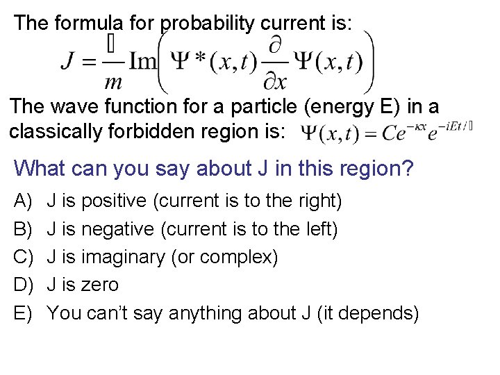 The formula for probability current is: The wave function for a particle (energy E)