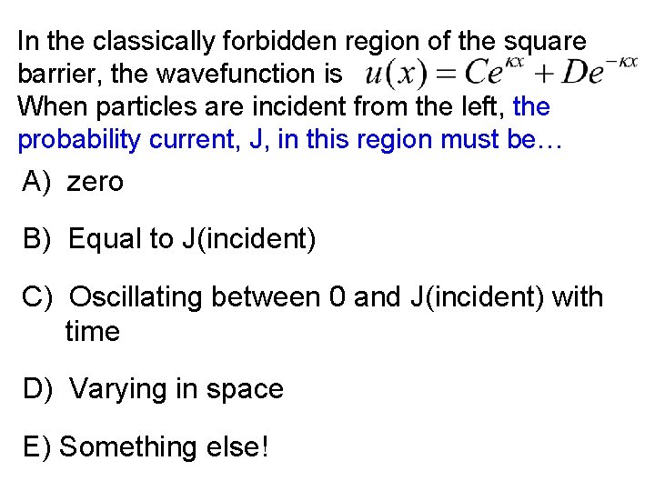 In the classically forbidden region of the square barrier, the wavefunction is When particles