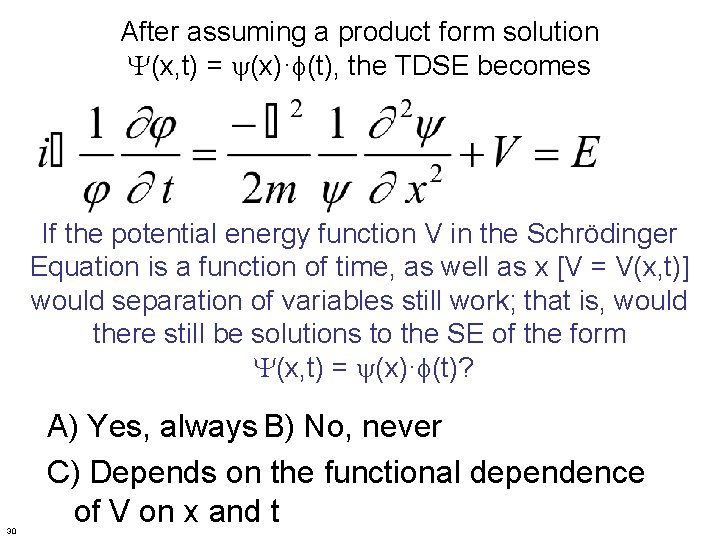 After assuming a product form solution (x, t) = (x)· (t), the TDSE becomes