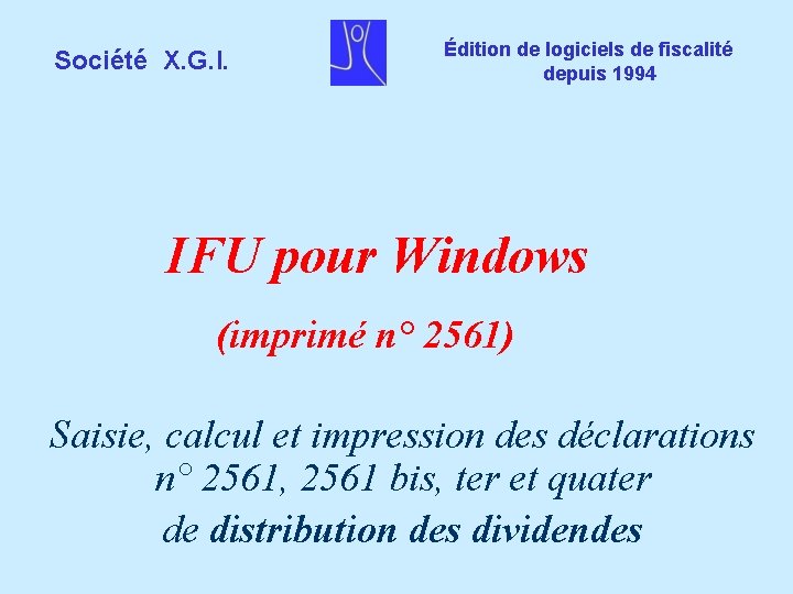 Société X. G. I. Édition de logiciels de fiscalité depuis 1994 IFU pour Windows