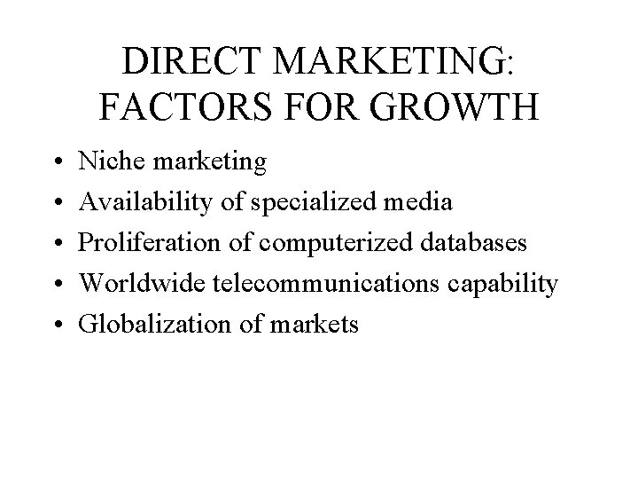 DIRECT MARKETING: FACTORS FOR GROWTH • • • Niche marketing Availability of specialized media