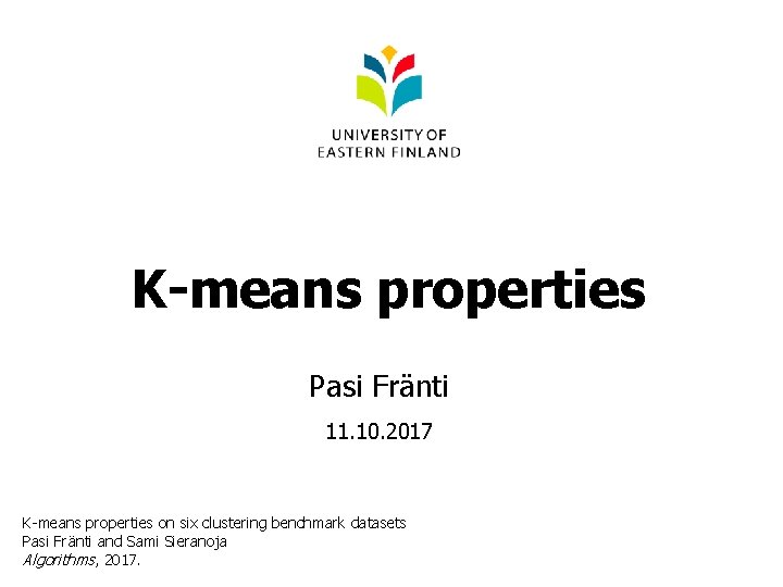 K-means properties Pasi Fränti 11. 10. 2017 K-means properties on six clustering benchmark datasets
