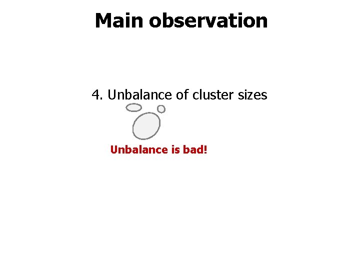 Main observation 4. Unbalance of cluster sizes Unbalance is bad! 