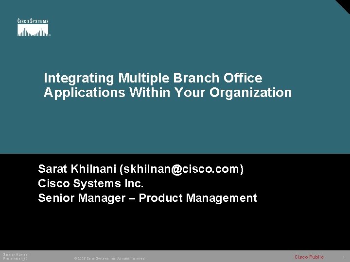 Integrating Multiple Branch Office Applications Within Your Organization Sarat Khilnani (skhilnan@cisco. com) Cisco Systems