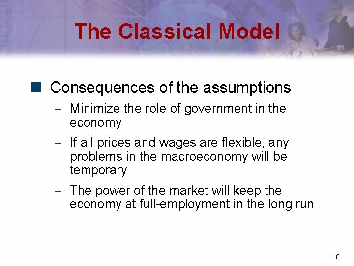 The Classical Model n Consequences of the assumptions – Minimize the role of government