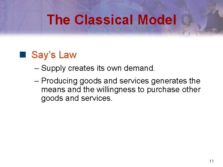 The Classical Model n Say’s Law – Supply creates its own demand. – Producing