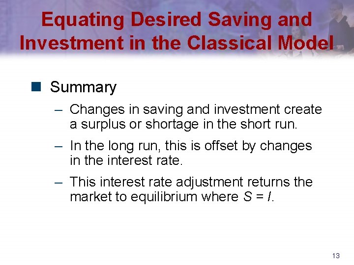 Equating Desired Saving and Investment in the Classical Model n Summary – Changes in