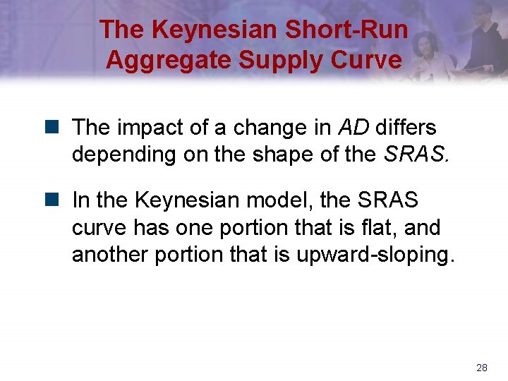 The Keynesian Short-Run Aggregate Supply Curve n The impact of a change in AD