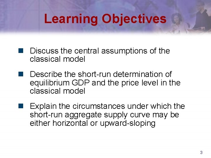 Learning Objectives n Discuss the central assumptions of the classical model n Describe the