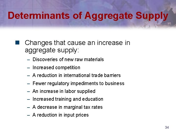 Determinants of Aggregate Supply n Changes that cause an increase in aggregate supply: –