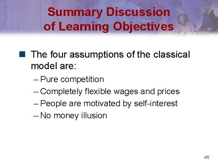 Summary Discussion of Learning Objectives n The four assumptions of the classical model are: