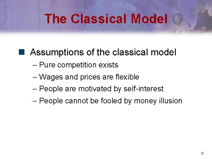 The Classical Model n Assumptions of the classical model – Pure competition exists –