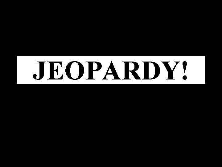 JEOPARDY! Click Once to Begin A game show template 