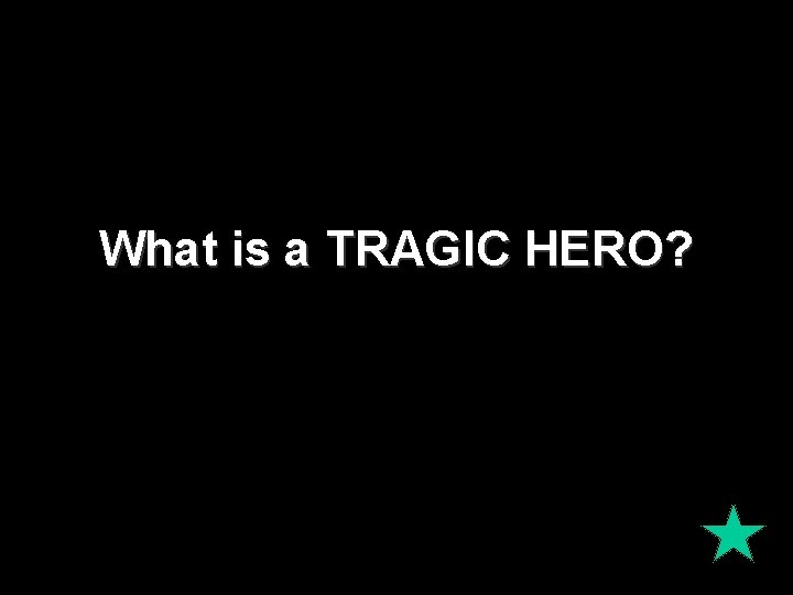 What is a TRAGIC HERO? 