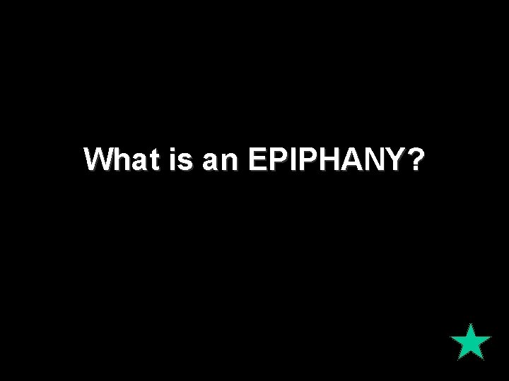 What is an EPIPHANY? 