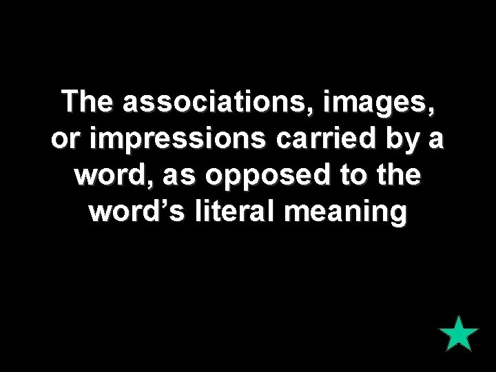 The associations, images, or impressions carried by a word, as opposed to the word’s