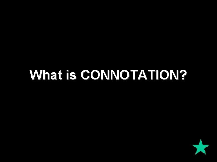 What is CONNOTATION? 