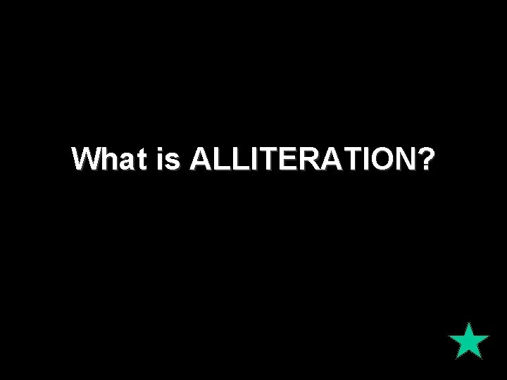 What is ALLITERATION? 