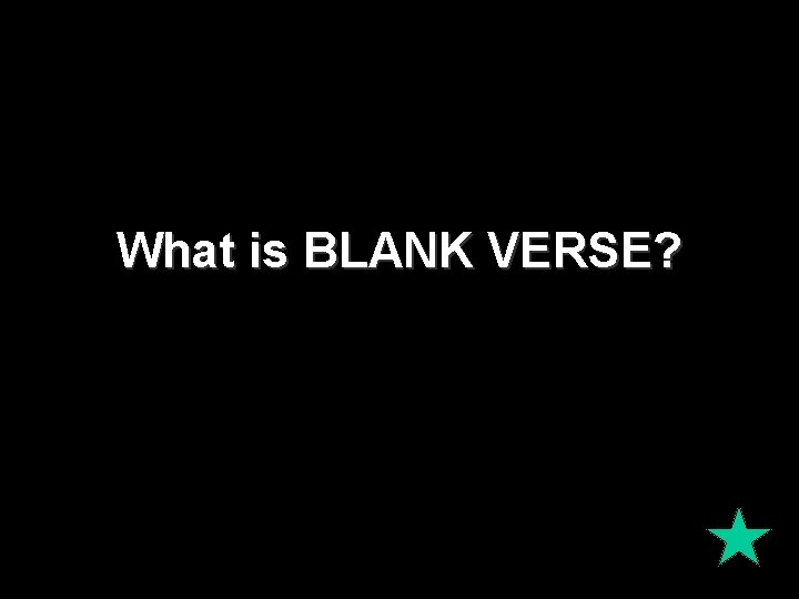 What is BLANK VERSE? 