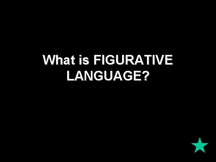 What is FIGURATIVE LANGUAGE? 