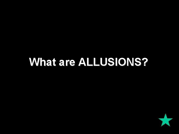 What are ALLUSIONS? 