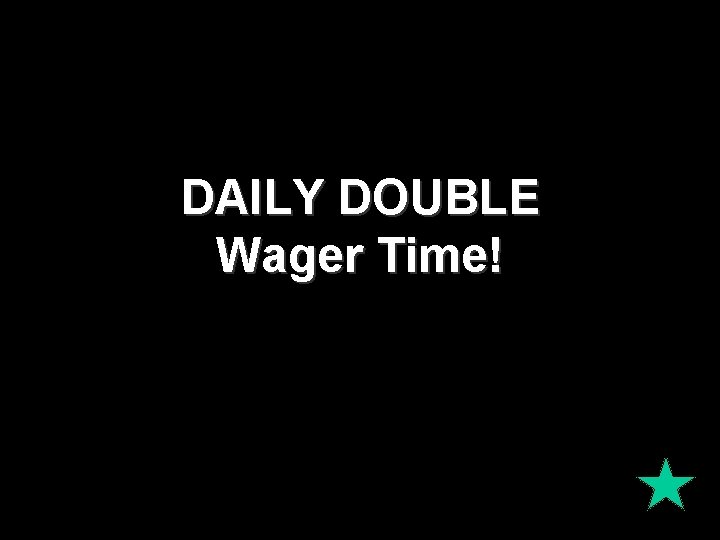 DAILY DOUBLE Wager Time! 