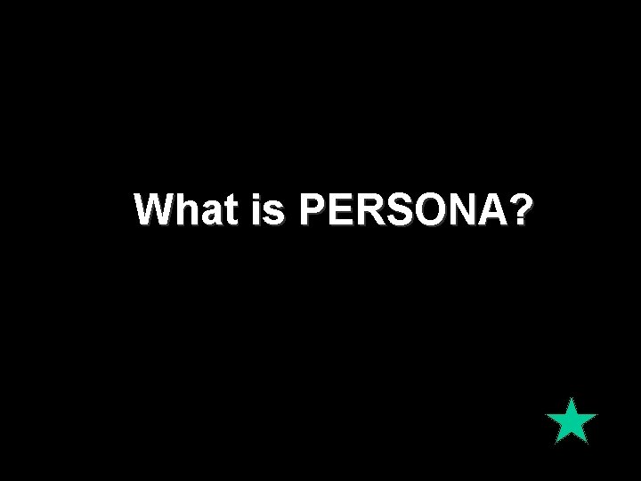 What is PERSONA? 