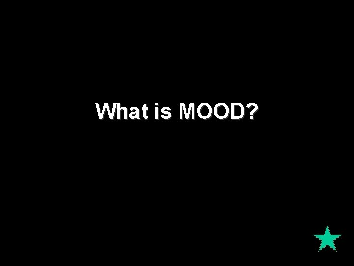 What is MOOD? 