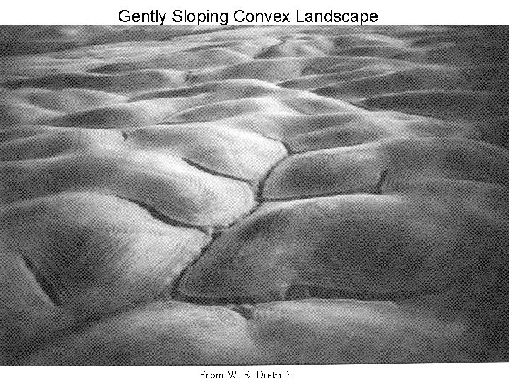 Gently Sloping Convex Landscape From W. E. Dietrich 