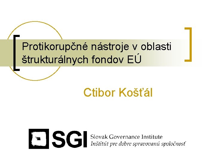 Protikorupčné nástroje v oblasti štrukturálnych fondov EÚ Ctibor Košťál 