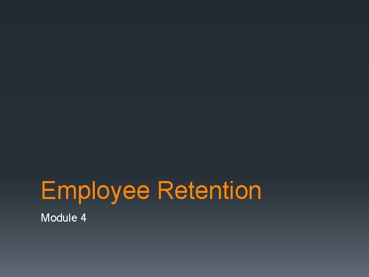 Employee Retention Module 4 