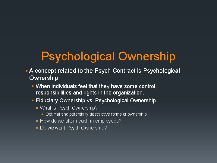 Psychological Ownership § A concept related to the Psych Contract is Psychological Ownership §