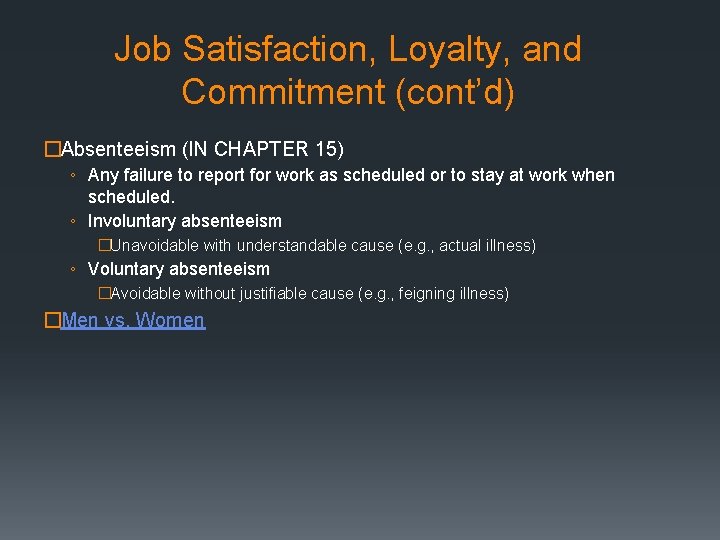 Job Satisfaction, Loyalty, and Commitment (cont’d) �Absenteeism (IN CHAPTER 15) ◦ Any failure to