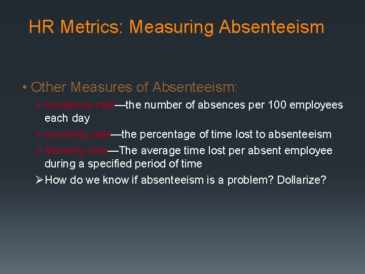 HR Metrics: Measuring Absenteeism • Other Measures of Absenteeism: ØIncidence rate—the number of absences