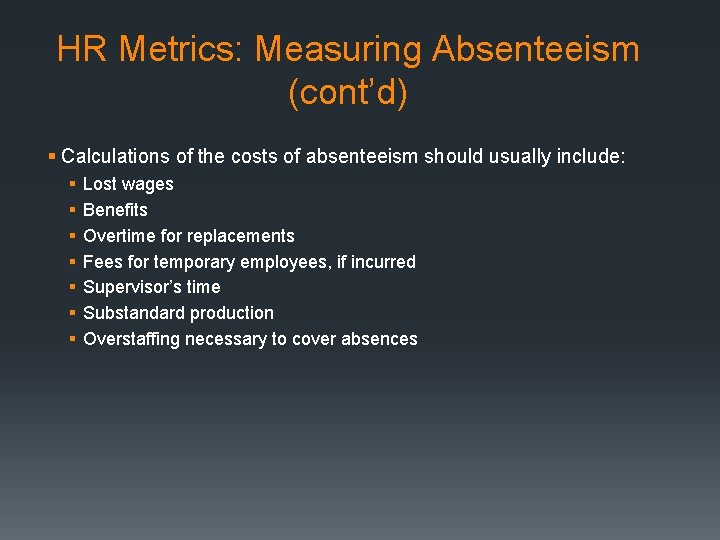 HR Metrics: Measuring Absenteeism (cont’d) § Calculations of the costs of absenteeism should usually