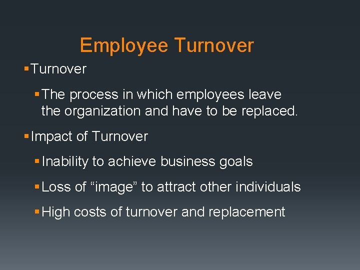 Employee Turnover § The process in which employees leave the organization and have to