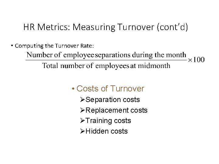 HR Metrics: Measuring Turnover (cont’d) • Computing the Turnover Rate: • Costs of Turnover