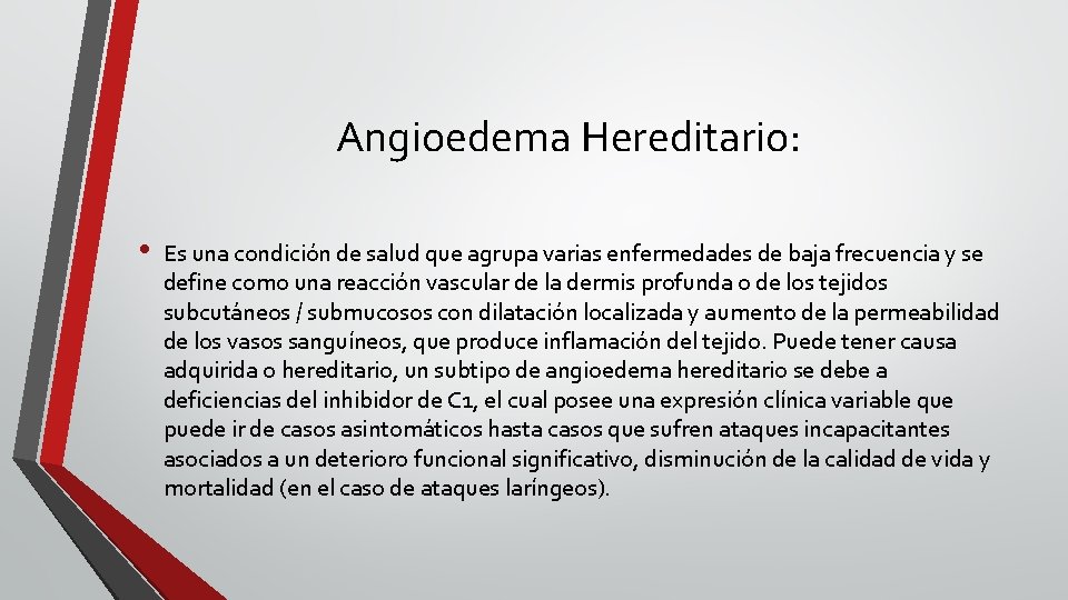 Angioedema Hereditario: • Es una condición de salud que agrupa varias enfermedades de baja