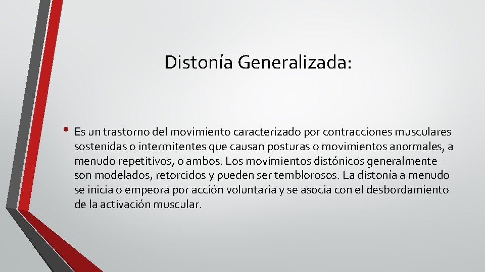 Distonía Generalizada: • Es un trastorno del movimiento caracterizado por contracciones musculares sostenidas o