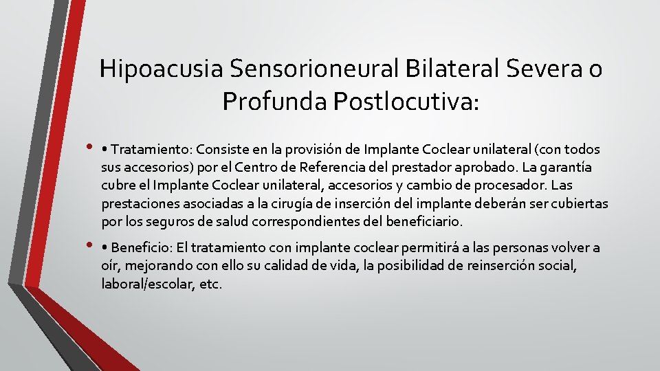 Hipoacusia Sensorioneural Bilateral Severa o Profunda Postlocutiva: • • Tratamiento: Consiste en la provisión