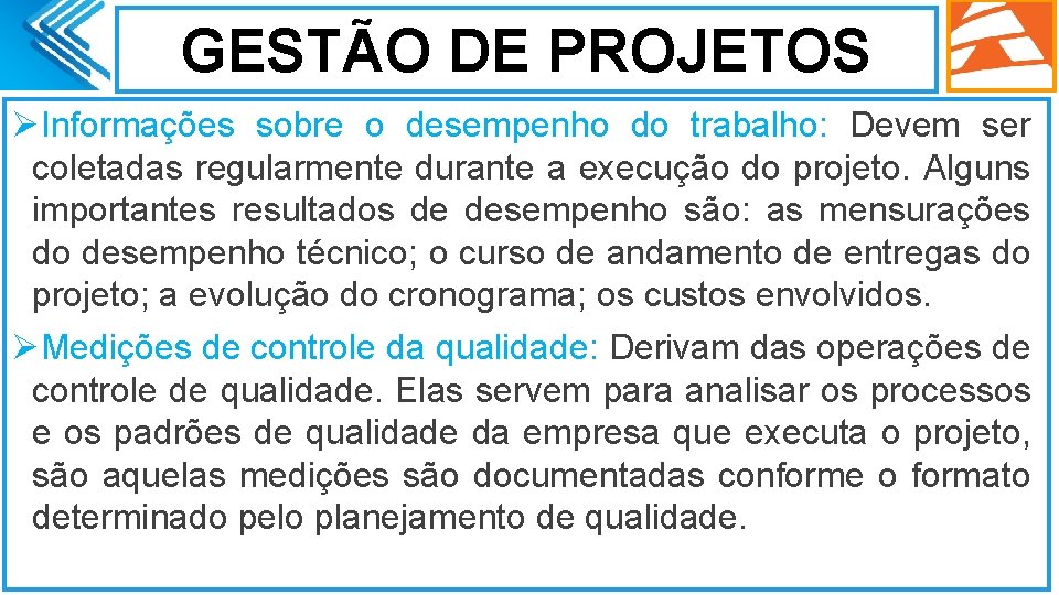 GESTÃO DE PROJETOS ØInformações sobre o desempenho do trabalho: Devem ser coletadas regularmente durante