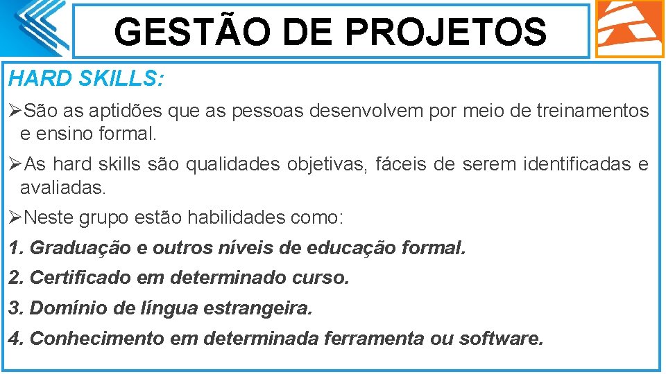 GESTÃO DE PROJETOS HARD SKILLS: ØSão as aptidões que as pessoas desenvolvem por meio