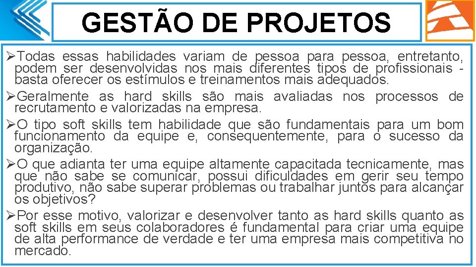 GESTÃO DE PROJETOS ØTodas essas habilidades variam de pessoa para pessoa, entretanto, podem ser